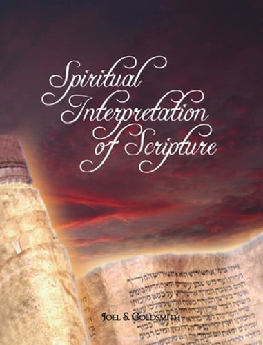 Spiritual Interpretation of Scripture by Joel S Goldsmith: New