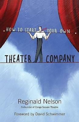 How to Start Your Own Theater Company by 