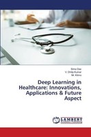Deep Learning In Healthcare: Innovations, Applications & Future Aspect V. Dhilip