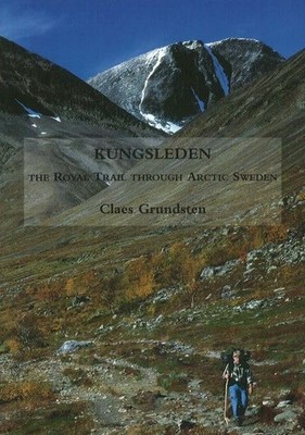 Kungsleden: The Royal Trail Through A... by Claes Grundsten Paperback / softback