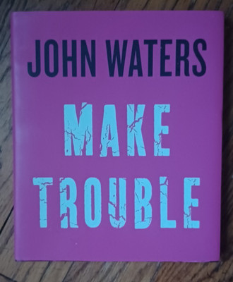 Make Trouble by John Waters (2017, HC Autographed Signed