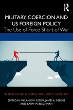 Military Coercion and US Foreign Policy (Routledge Global Security Studies)