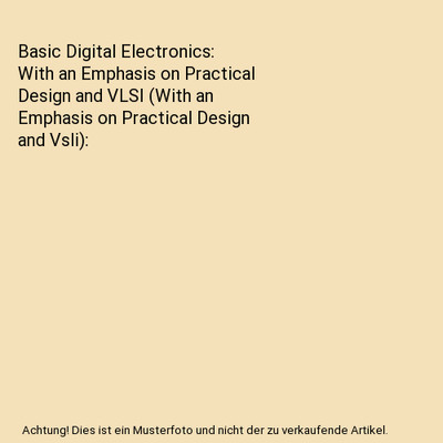 Basic Digital Electronics: With an Emphasis on Practical Design and VLSI 