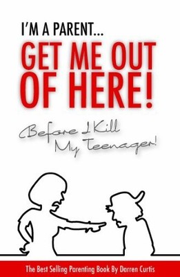 I'm a Parent Get Me Out of Here Before I Kill My Te by Curtis, Darren 0957460406