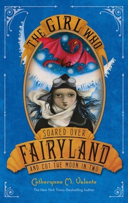 The Girl Who Soared Over Fairyland and Cut the Moon in Two (Fairyland, 3)