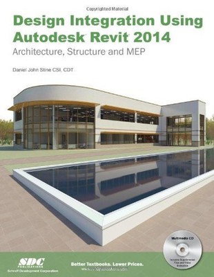 DESIGN INTEGRATION USING AUTODESK REVIT 2014 By Daniel John Stine **BRAND NEW**