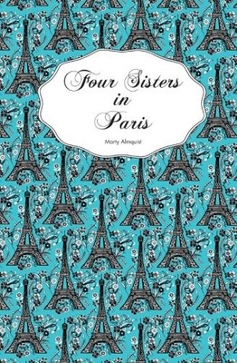 FOUR SISTERS IN PARIS By Marty Almquist *Excellent Condition*