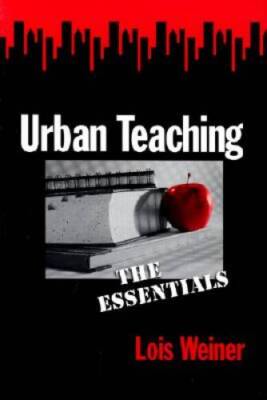 Urban Teaching: The Essentials - Paperback By Weiner, Lois - GOOD