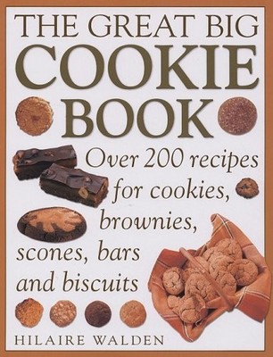 The Great Big Cookie Book: Over 200 Recipes for Cookies, Brownies, Scones, B...