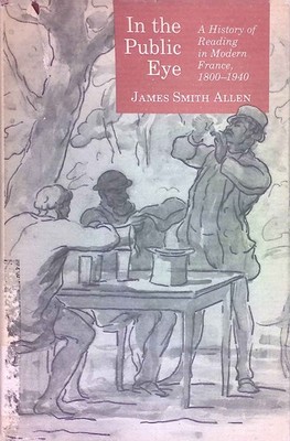 In the Public Eye: A History of Reading in Modern France, 1800-1940. Princeton L