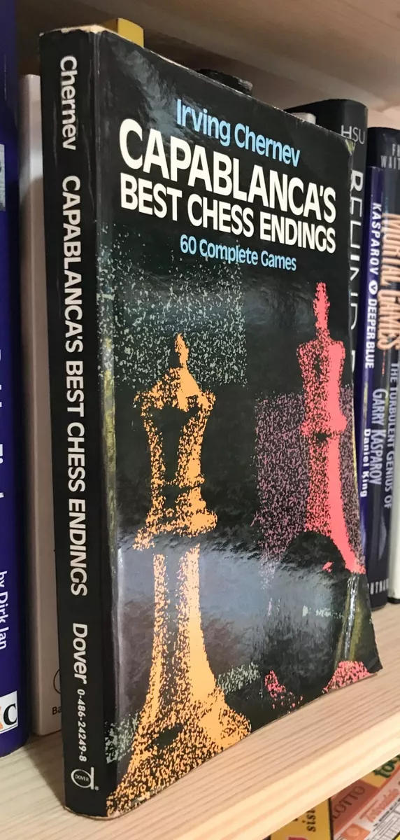 Capablanca's Best Chess Endings: 60 Complete Games by Irving Chernev