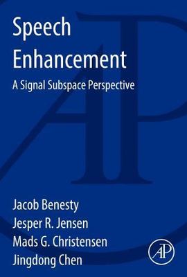 Speech Enhancement: A Signal Subspace Perspective, Benesty, Jacob,Chen, Jingdong