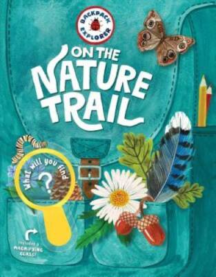 Backpack Explorer: On the Nature Trail: What Will You Find? - VERY GOOD