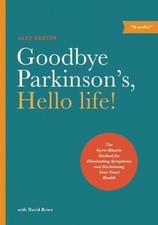 Goodbye Parkinson's, Hello life!:... 9781611250442 by Kerten, Alex, Brinn, David