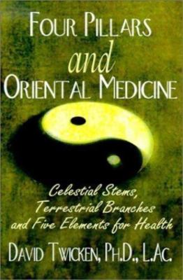 Four Pillars and Oriental Medicine : Celestial Stems, Terrestrial Branches ...