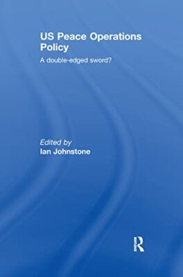 US Peace Operations Policy: A Double-Edged Sword? by Ian Johnstone ...