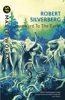 Robert Silverberg Downward To The Earth (Taschenbuch) S.F. Masterworks