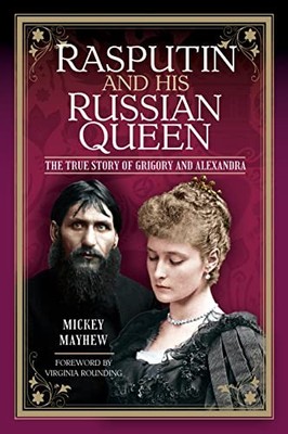 Rasputin and His Russian Queen : The True Story of Grigory and Alexandra by ...