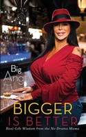 Bigger Is Better | Real Life Wisdom From The No-Drama Mama | Big Ang | Buch