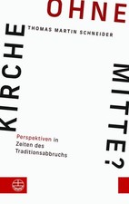 Kirche ohne Mitte? Thomas Martin Schneider