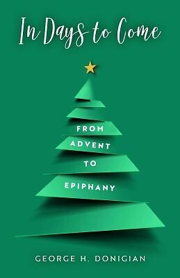 In Days to Come: From Advent to Epiphany Donigian, George H. Paperback