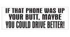 Cell Phone Driving Funny Bumper Sticker or Helmet Sticker D7173