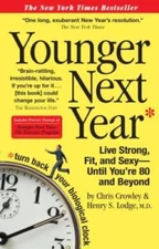 Younger Next Year: Live Strong, Fit, and Sexy - Until You're 80 and - GOOD