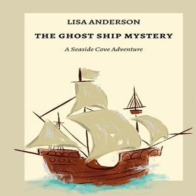 The Ghost Ship Mystery A Seaside Cove Adventure Lisa Anderson Pap