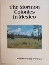 The Mormon Colonies In Mexico (Commemorating 100 Years)