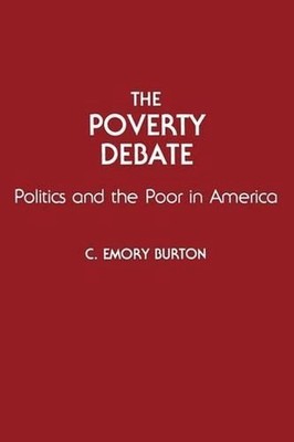 The Poverty Debate: Politics and the Poor in America by C. Emory Burton (English