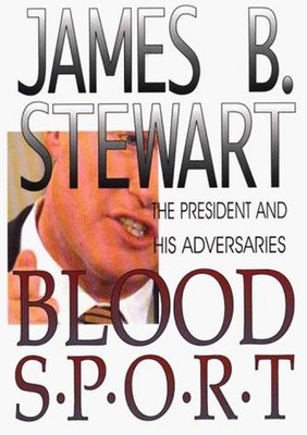 Blood Sport : The President and His Adversaries Hardcover James B