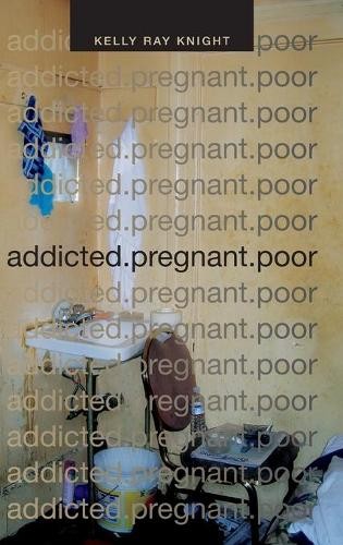 addicted.pregnant.poor Knight Hardback MD – Duke University Press 9780822359531