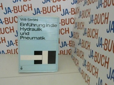 Einführung in die Hydraulik und Pneumatik. hrsg. von Dieter Will u. Hubert Ströh