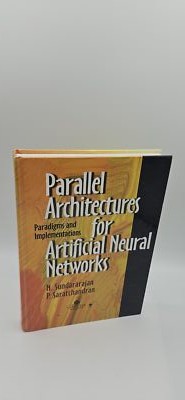 Parallel Architectures for Artificial Neural Networks: Paradigms and Implementat