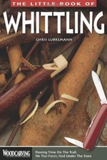 Little Book of Whittling, The (Woodcarving Illustrated Books),Chris Lubkemann