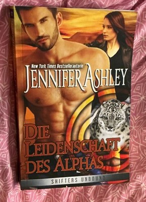 Die Leidenschaft des Alphas (Shifters Unbound) von JENNIFER ASHLEY