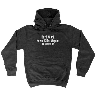 Harte Arbeit hat nie jemanden getötet - Neuheit Herrenkleidung lustiges Geschenk Hoodies Hoodie