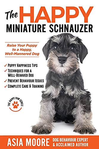 The Happy Miniature Schnauzer: Raise your Puppy to a Happy,... - Moore, Asia