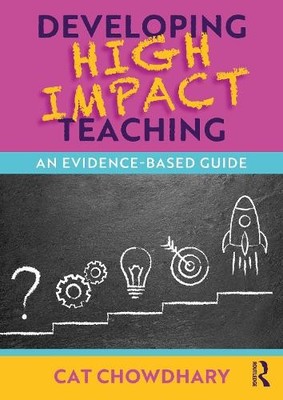 Cat Chowdhary Developing High Impact Teaching: An Evidence-Based G (Taschenbuch)