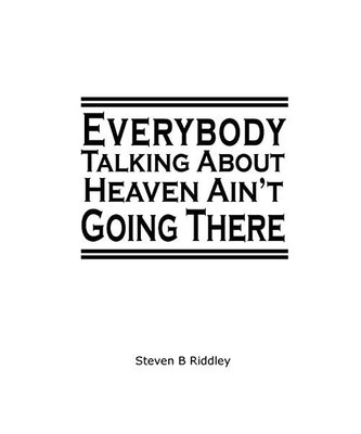 ''Everybody Talking About Heaven Ain't Going There'', Riddley, Steven B