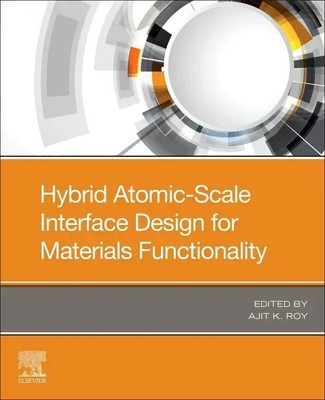 Hybrid Atomic-Scale Interface Design for Materials Functionality Ajit K. Roy