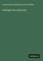 Conservatoire National Des Arts Et MéTiers | Catalogue Des Collections | Buch