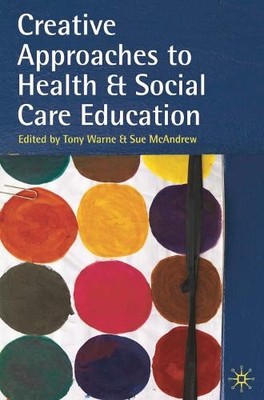 Creative Approaches to Health and Social Care Educat...