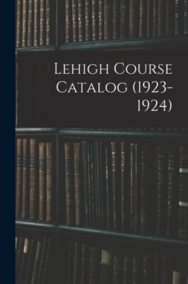 Anonymous - Lehigh Course Catalog 1923-1924 - New paperback or softb - M555z