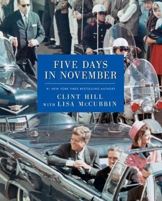 Five Days in November by Clint Hill;  Lisa McCubbin