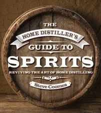 The Home Distiller's Guide to Spirits: Reviving the Art of Home Dis - GOOD