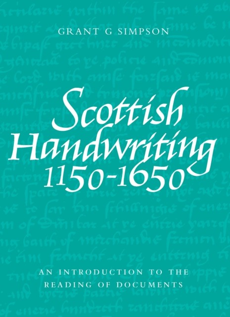 Scottish Handwriting 1150-1650 by Grant G. Simpson (Paperback Book)