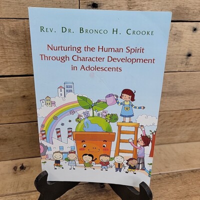 NURTURING THE HUMAN SPIRIT THROUGH CHARACTER DEVELOPMENT Bronco H. Crooke Signed