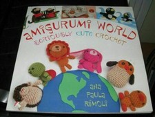 AMIGURUMI WORLD SERIOUSLY CUTE CROCHET