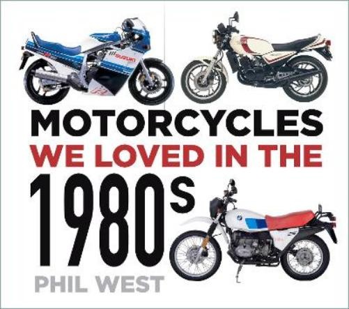 Phil West Motorcycles We Loved in the 1980s (Tascabile) Motorcycles We Loved
